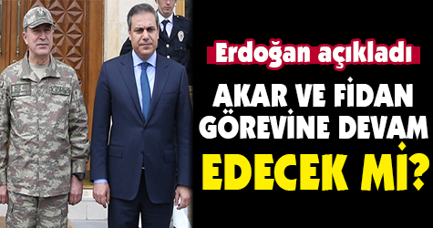 Erdoğan açıkladı! Fidan ve Akar görevine devam edecek mi?