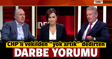 CHP'li vekilden 'yok artık' dedirten darbe yorumu