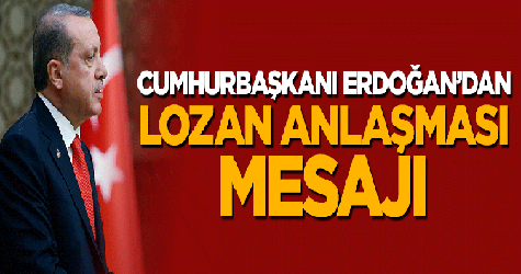 Cumhurbaşkanı Erdoğan'dan Lozan Anlaşması mesajı