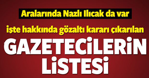 Gözaltı kararı çıkarılan gazeteciler