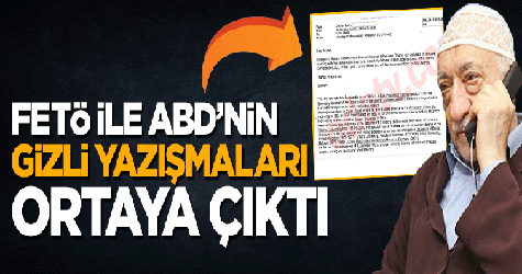 FETÖ ile ABD'nin gizli yazışmaları ortaya çıktı