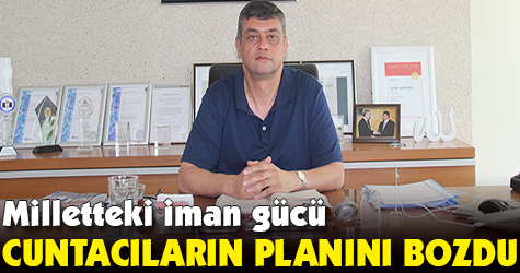 Milletteki iman gücü cuntacıların planını bozdu