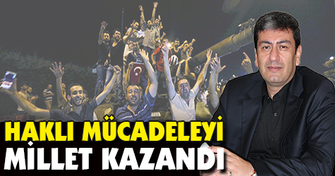 Haklı mücadeleyi millet kazandı