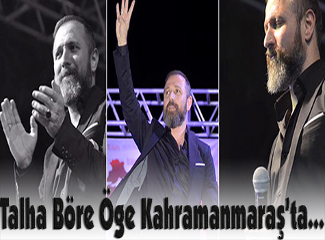 Talha Böre Öge Kahramanmaraşta