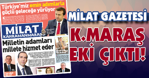 Milat Gazetesi Kahramanmaraş eki çıktı!