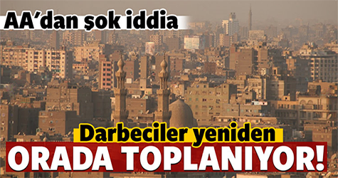 Sok iddia! 'Darbeciler yeniden orada toplanıyor'