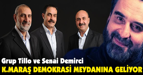 Grup Tillo ve Senai Demirci Kahramanmaraş'a geliyor