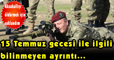 15 Temmuz Gecesi şok eden gelişme