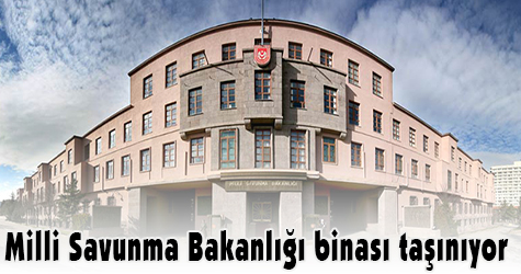 Milli Savunma Bakanlığı Binası Taşınıyor