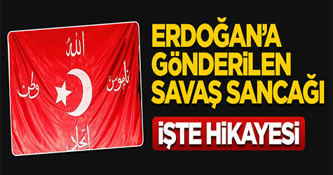 Erdoğan'a gönderilen savaş sancağı