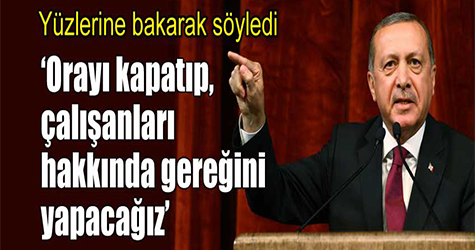 Erdoğan:TİB'i kapatacağız