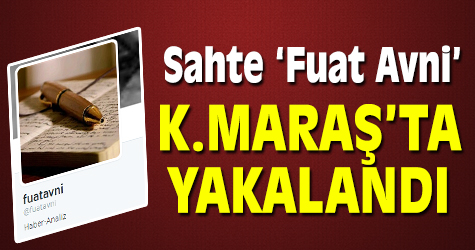 Sahte 'Fuat Avni' Kahramanmaraş'ta yakalandı