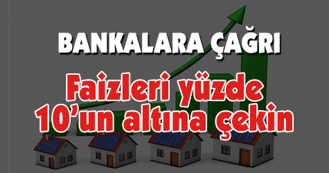 Bankalara konut faizi çağrısı