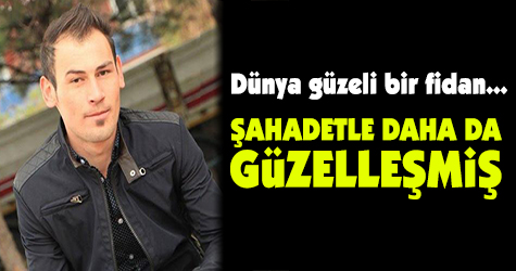 Dünya güzeli bir fidan şahadetle bir başka güzelleşmiş...