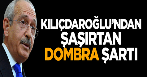 Kılıçdaroğlu Dombra Şartı