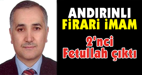 Firari Andırınlı İmam 2'nci Fetullah çıktı