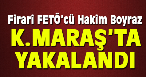 Firari FETÖ'cü hakim Boyraz Kahramanmaraş'ta yakalandı