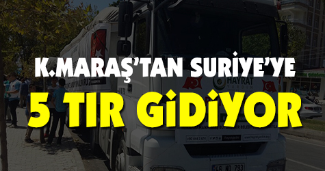 Kahramanmaraş'tan Suriye'ye 5 Tır gidiyor