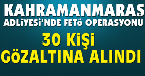 KAHRAMANMARAŞ ADLİYESİNE OPERASYON