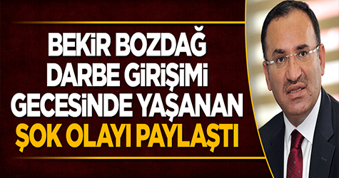 Bozdağ o geceyi anlattı