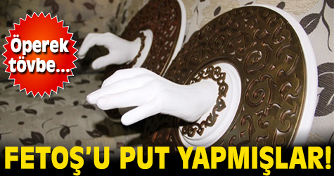 Fetoş'u put yapmışlar! Öperek tövbe...