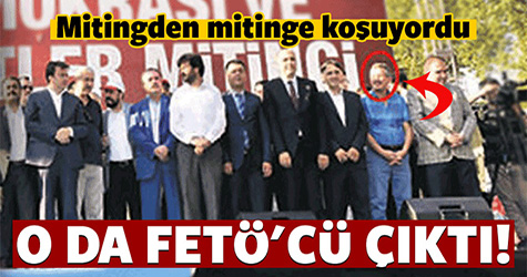 K.maraş'ta Mitingden mitinge koşuyordu FETÖ'cü çıktı!