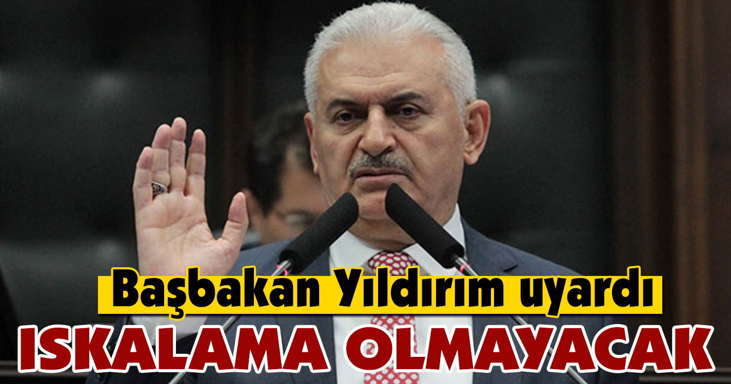 Başbakan Yıldırım uyardı! Iskalama olmayacak
