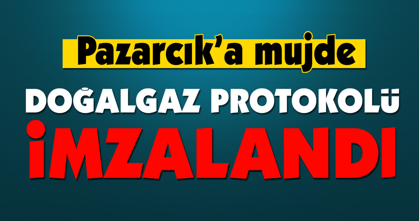 Pazarcık'a müjde! Doğalgaz protokolü imzalandı