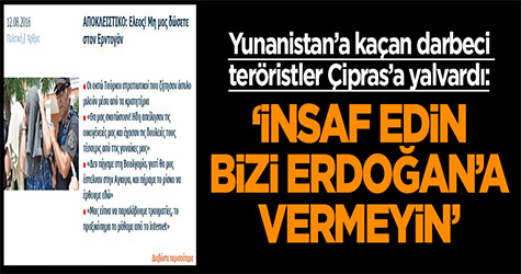 Yunanistan'a kaçan askerler Çipras'a yalvardı!