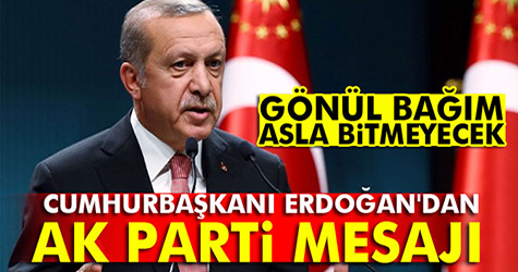 Erdoğan: Gönül bağım asla bitmeyecek