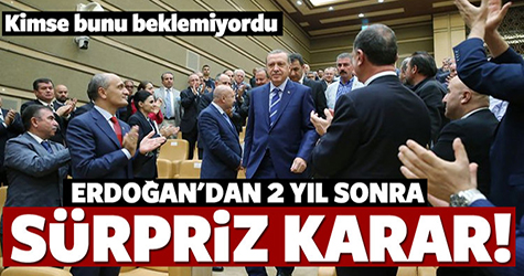 Erdoğan'dan 2 yıl sonra flaş karar!