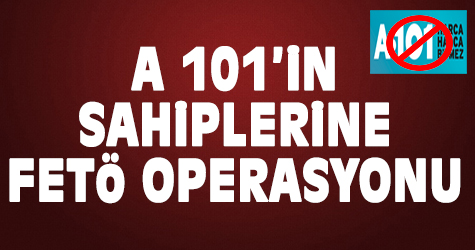 A101'in sahiplerine FETÖ operasyonu
