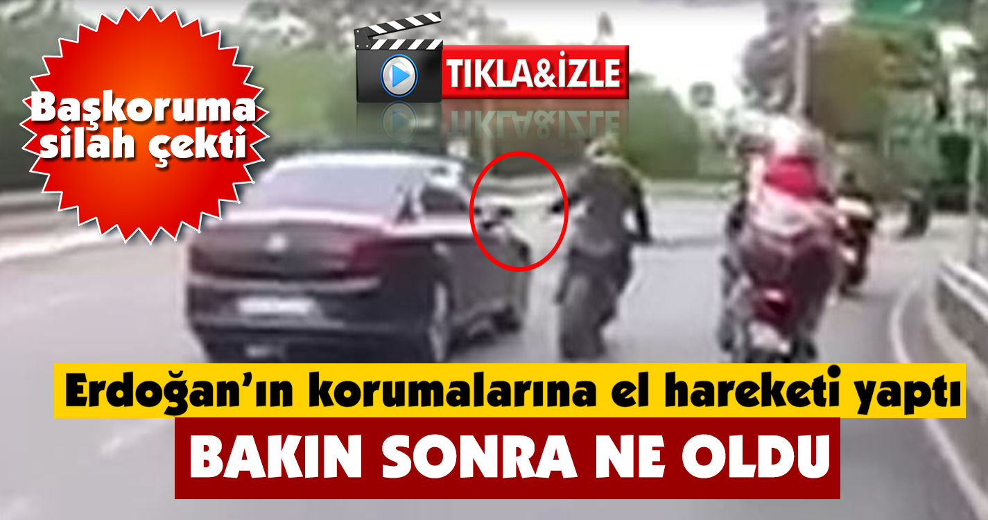 Erdoğan'ın korumalarına el hareketi yapan motorcu