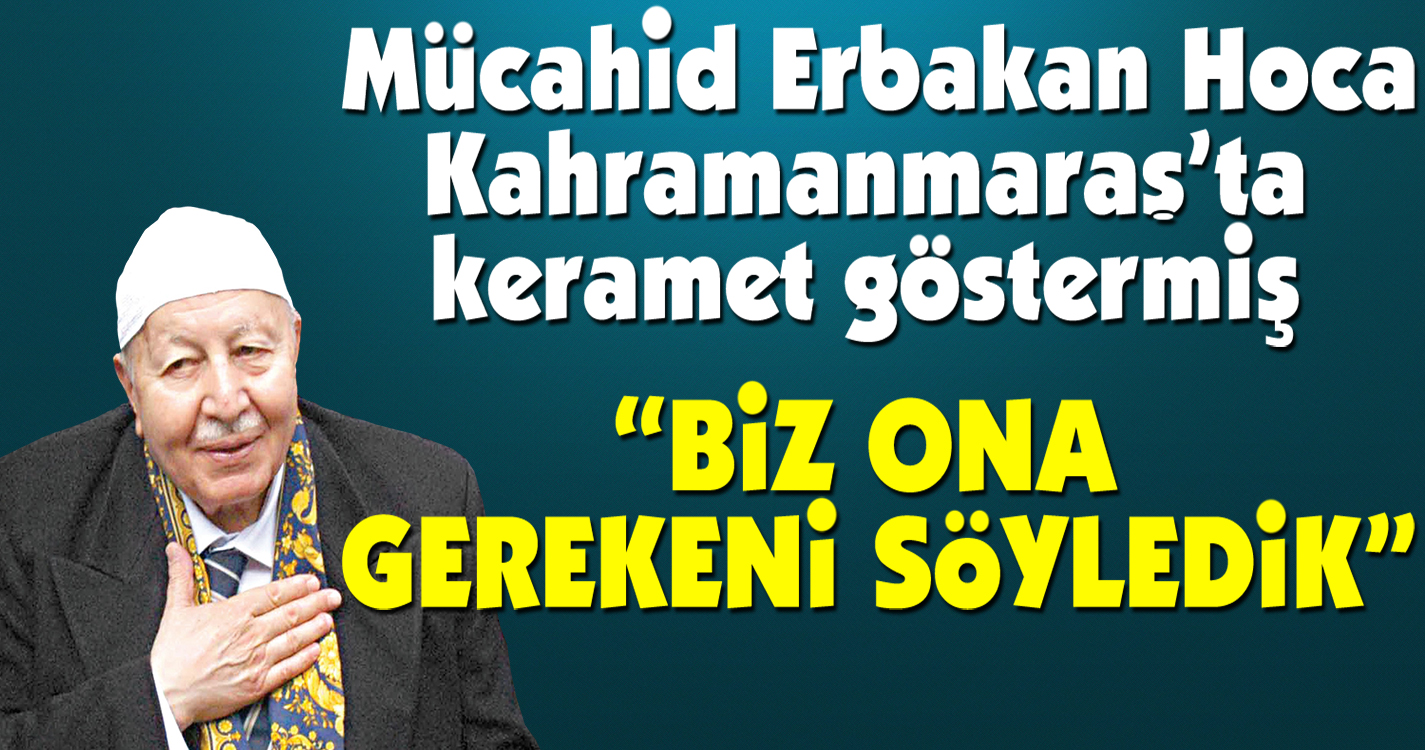 Erbakan Hoca'nın Kahramanmaraş ile ilgili gösterdiği keramet