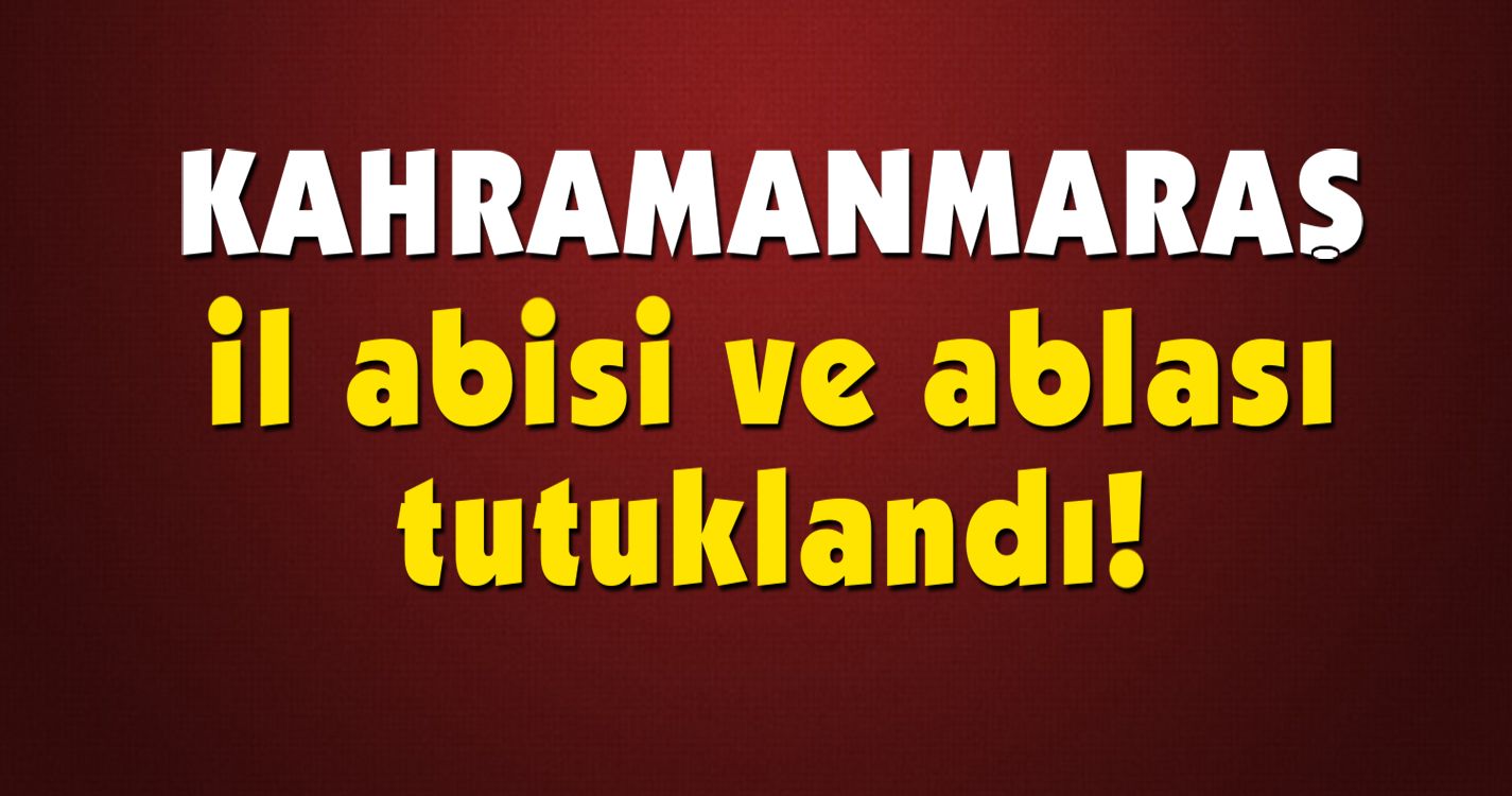 FETÖ Kahramanmaraş İl abisi ve ablası tutuklandı