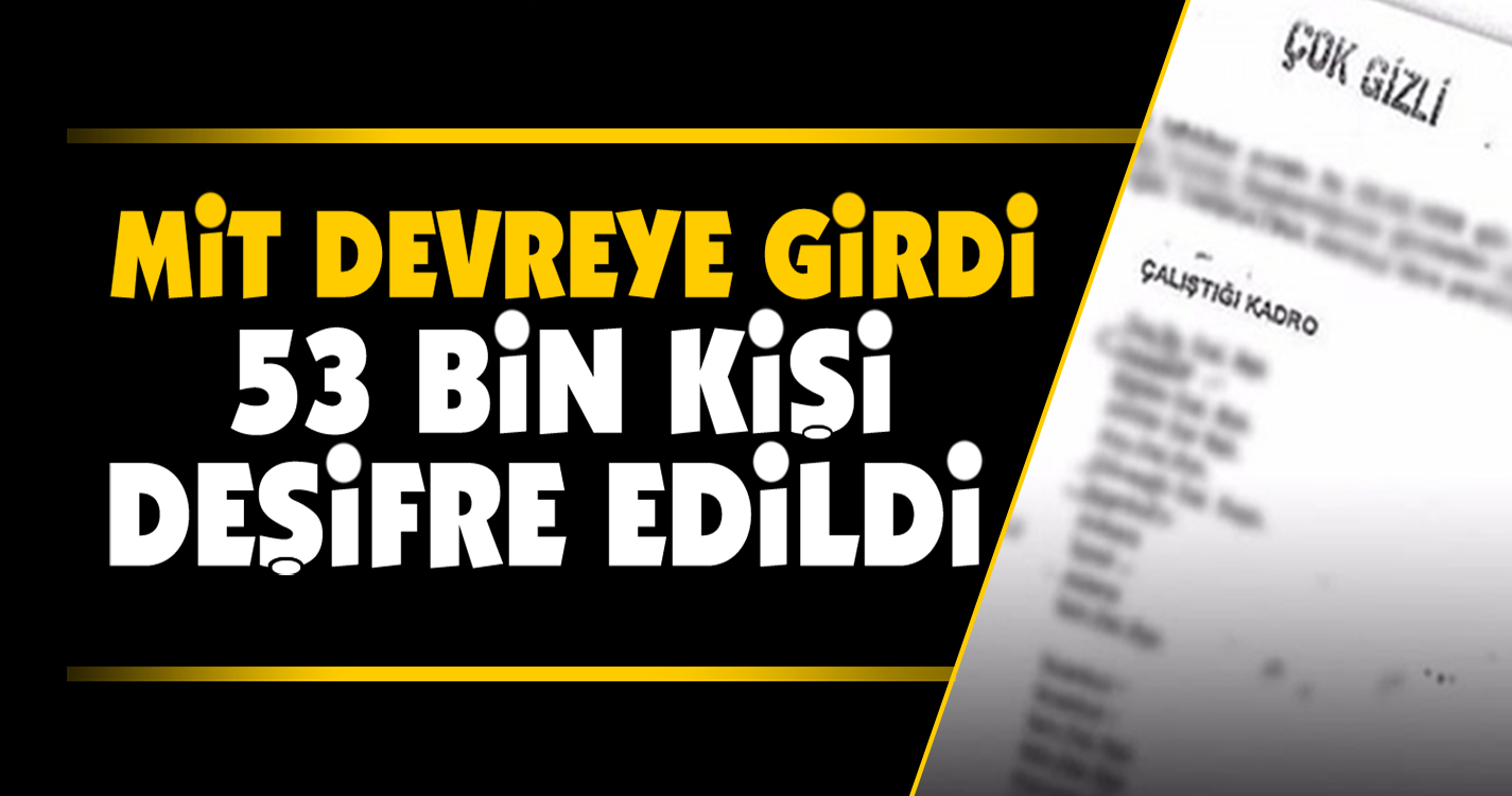 Mit devreye girdi 53 bin kişi deşifre edildi