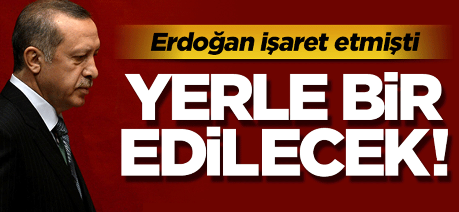 Erdoğan işaret etti, yerle bir edilecek