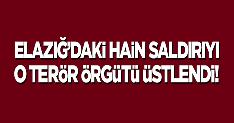 Elazığ'daki hain saldırıyı o terör örgüt üstlendi