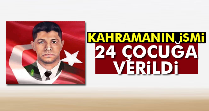 Kahramanın ismi 24 çocuğa verildi