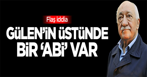 Flaş iddia: Gülen'in üstünde bir 'abi' var