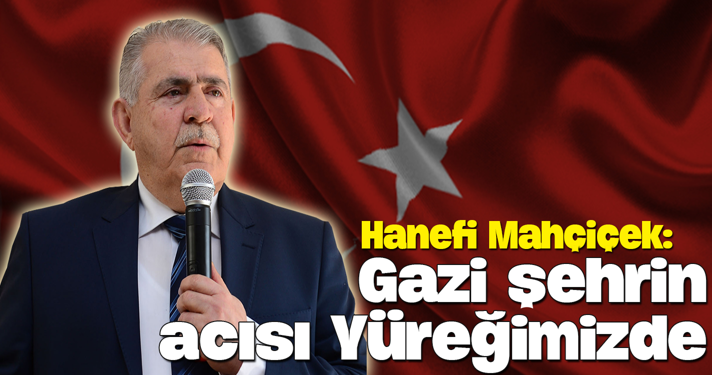 Gazi şehrin acısı yüreğimizde...