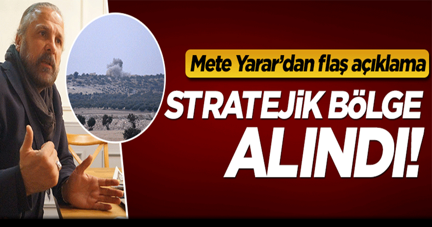 Mete Yarar: Stratejik bölge ele geçirildi
