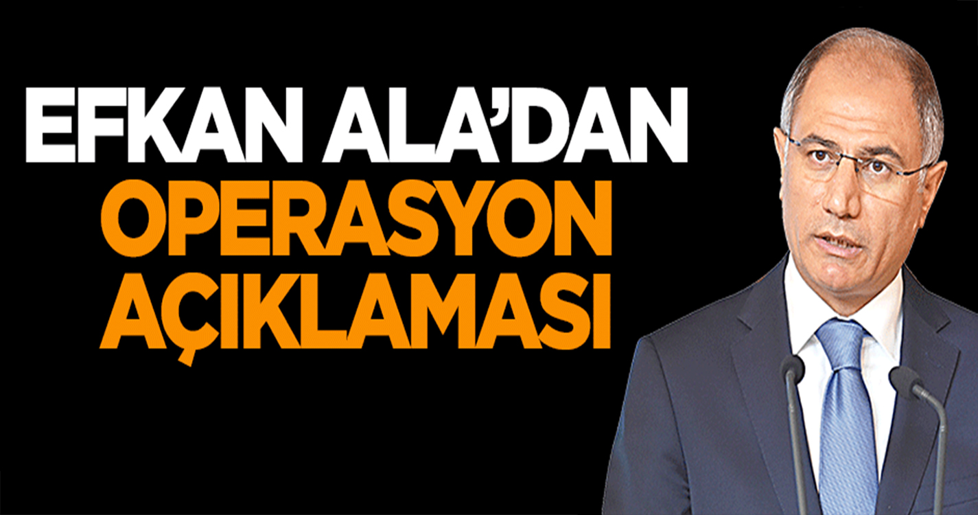 Efkan Ala'dan operasyon açıklaması