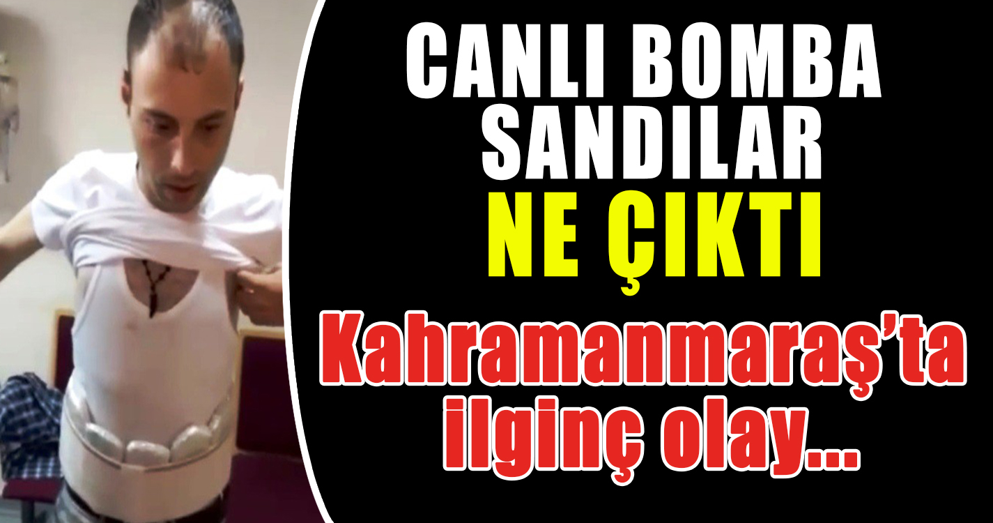 Canlı bomba sandılar bakın ne çıktı