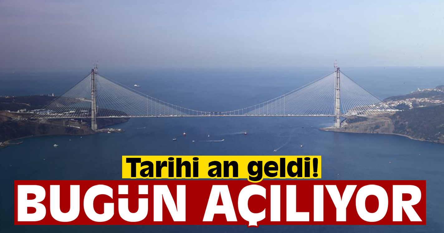 Yavuz Sultan Selim Köprüsü, bugün açılıyor