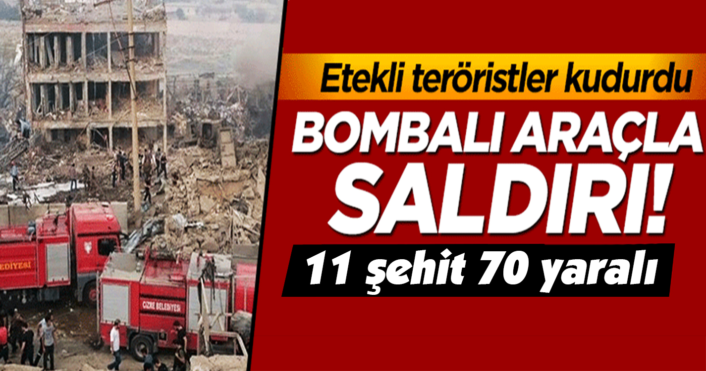 Cizre'de bombalı araçla saldırı düzenlendi: 11 şehit, 70 yaralı