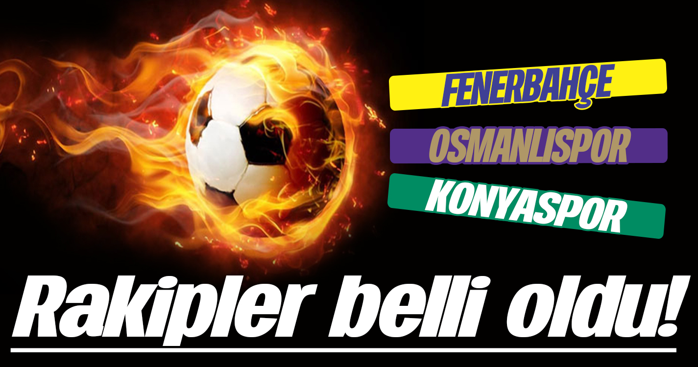 Kuralar çekildi: İşte rakiplerimiz