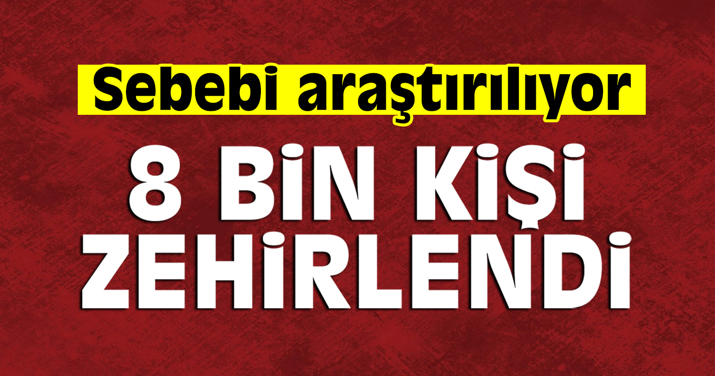 Elbistan'da zehirlenme vakası: 8 bin kişi...