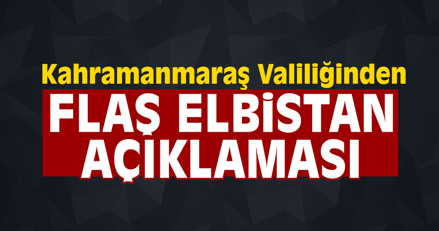 Valilik'ten önemli Elbistan açıklaması