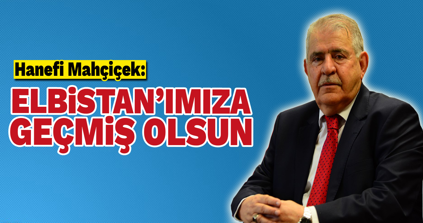 Elbistan'ımıza geçmiş olsun